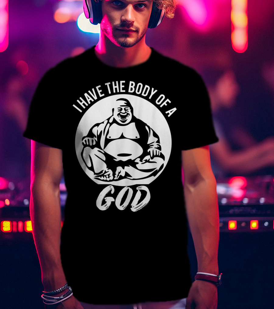 I Have The Body Of A God Funny Dad Bod Idea T-Shirt