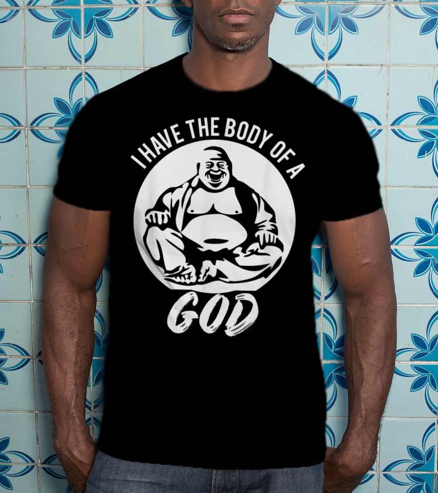 I Have The Body Of A God Funny Dad Bod Idea T-Shirt