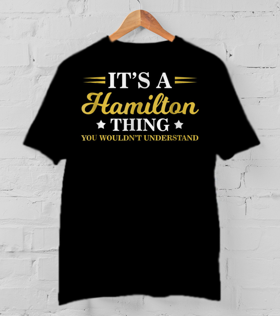 It's A Hamilton Thing You Wouldn't Understand T-Shirt