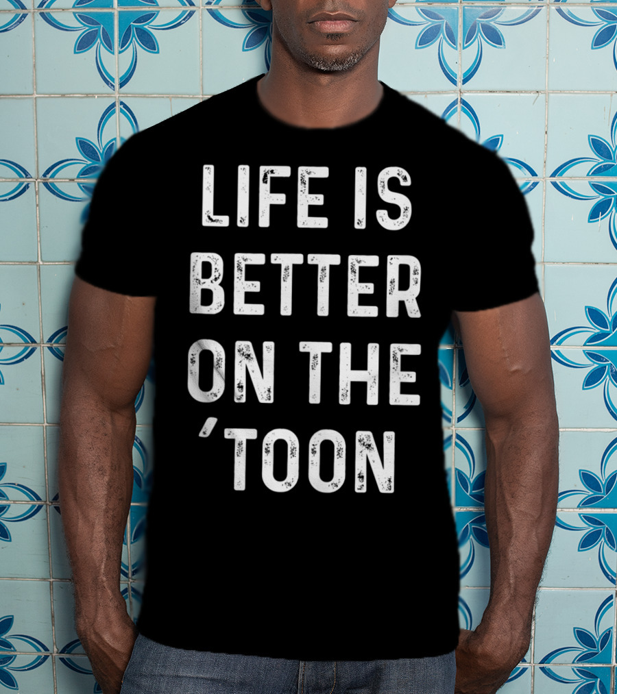 Life Is Better On The 'Toon Pontoon Boat Lake Saying T-Shirt