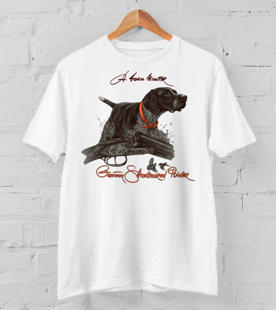 German Shorthaired Pointer A Born Hunter T-Shirt