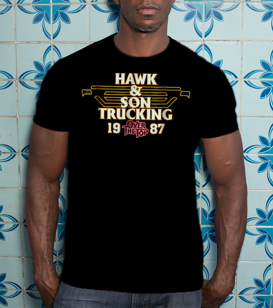HAWK And SON TRUCKING OVER THE TOP 1987 T-Shirt