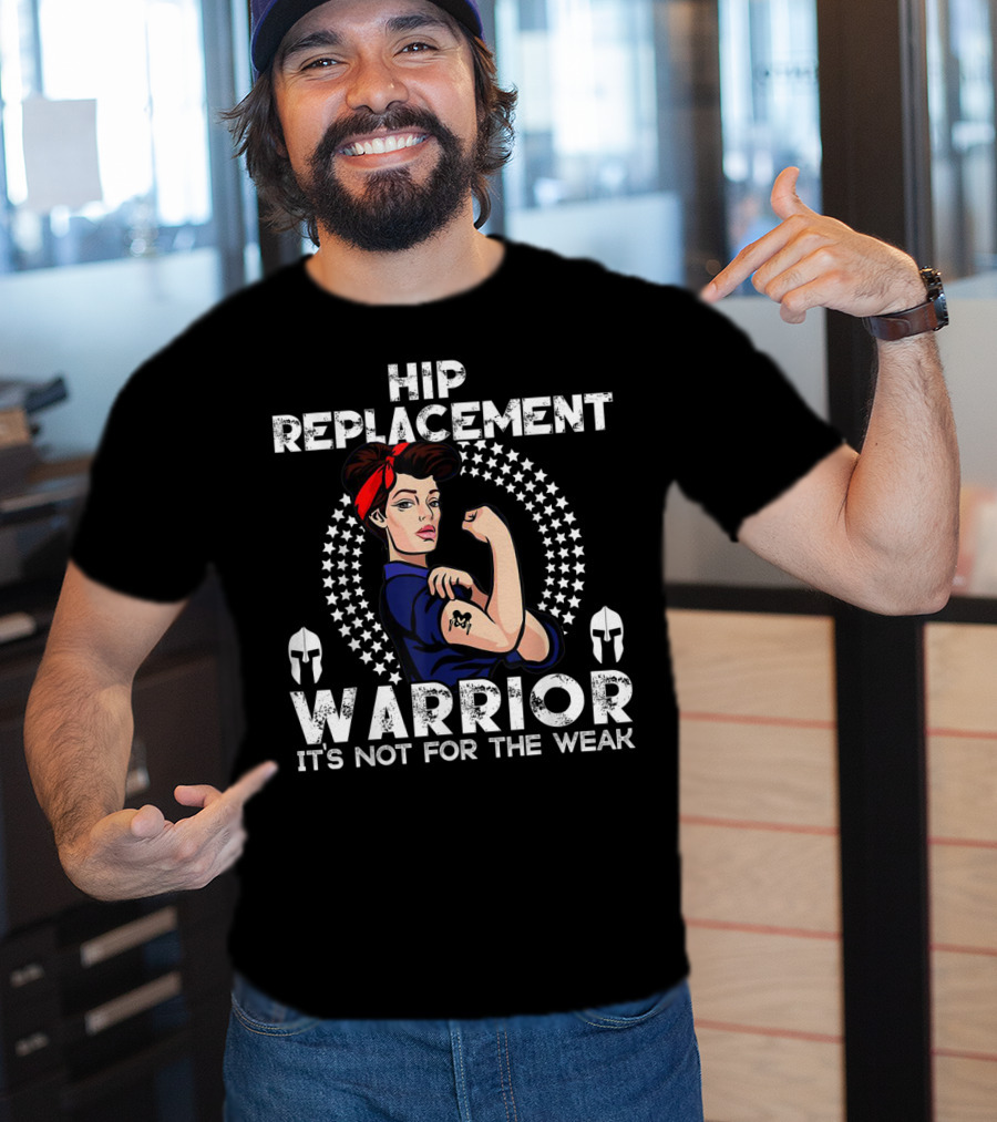 Hip Replacement Warrior It's Not For The Weak T-Shirt