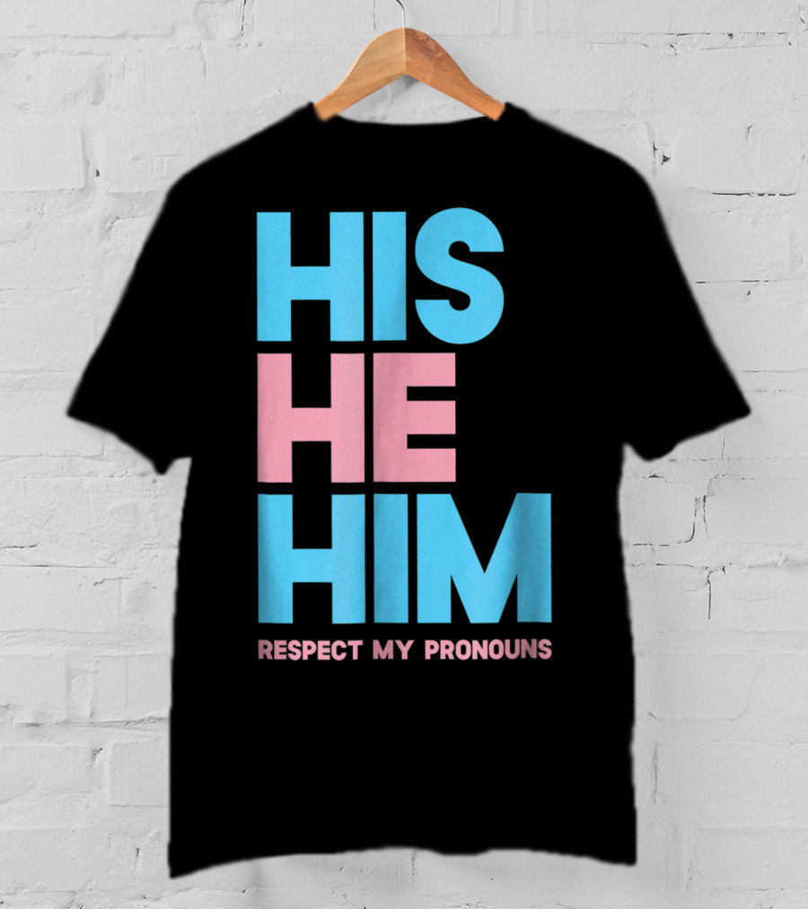 His He Him Respect My Pronouns Transgender T-Shirt