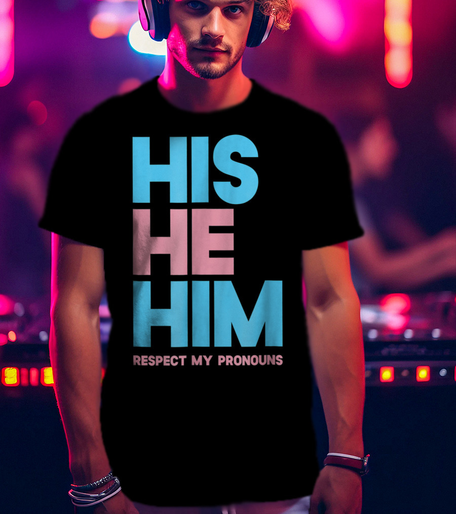 His He Him Respect My Pronouns Transgender T-Shirt