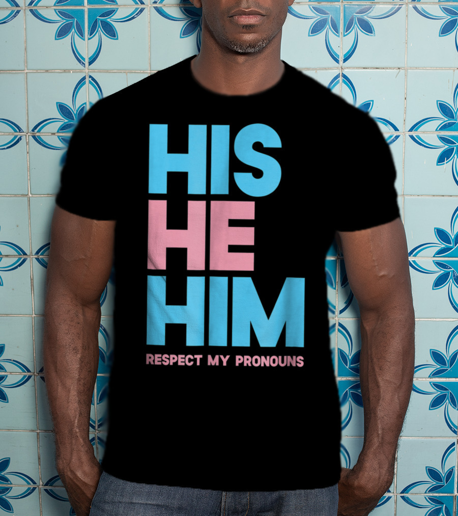 His He Him Respect My Pronouns Transgender T-Shirt