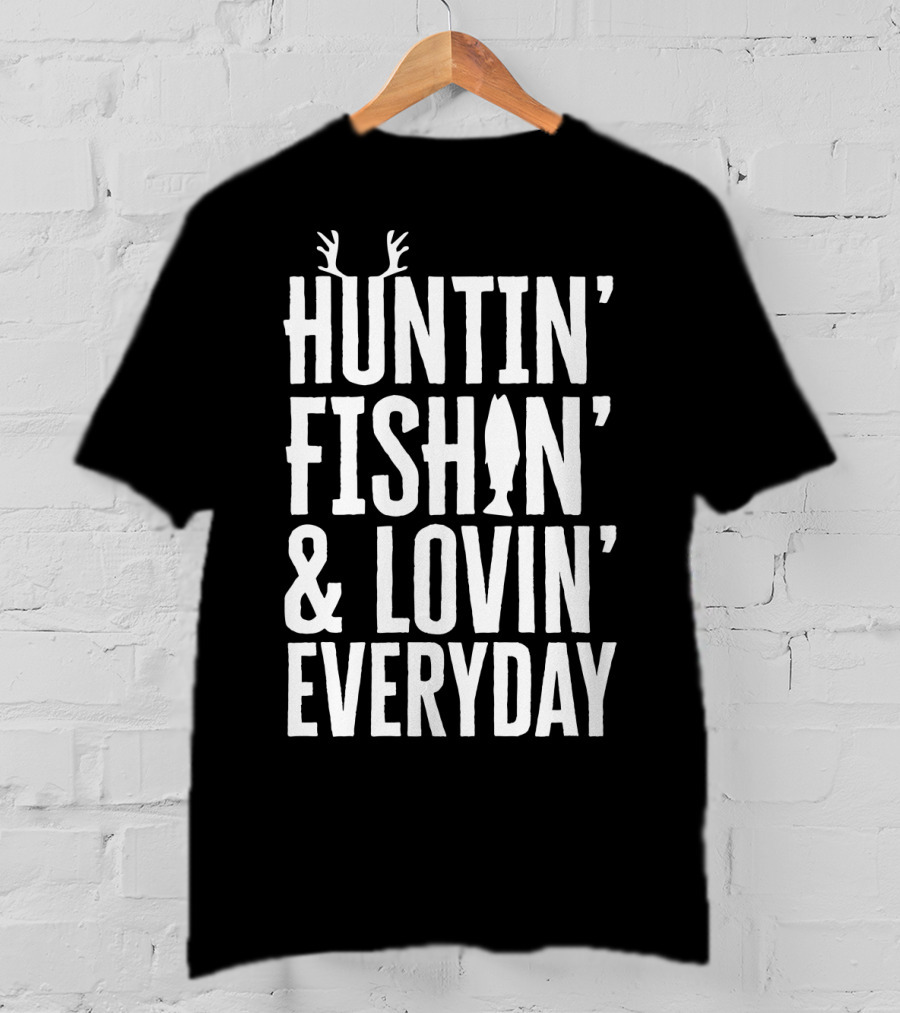 Huntin' Fishin' And Lovin' Everyday Fathers Antlers Fish T-Shirt