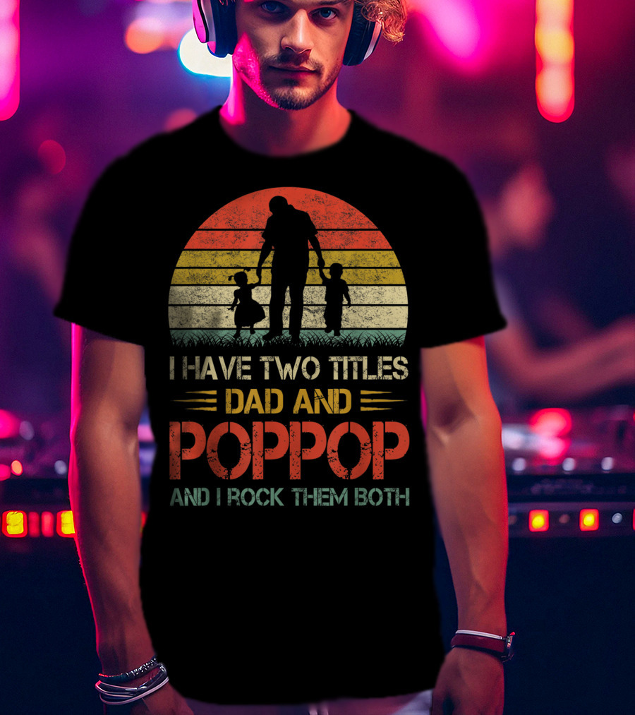 I Have Two Titles Dad And Poppop And I Rock Them Both Retro T-Shirt