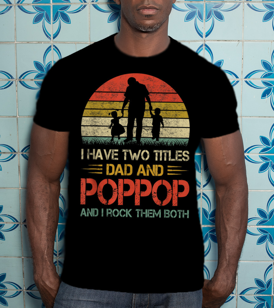 I Have Two Titles Dad And Poppop And I Rock Them Both Retro T-Shirt