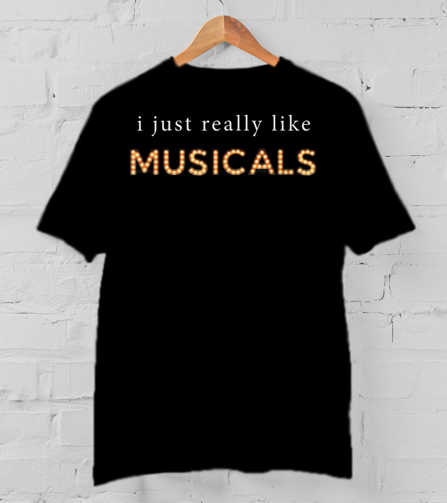 I Just Really Like Musicals Bold Lighted Lettering T-Shirt