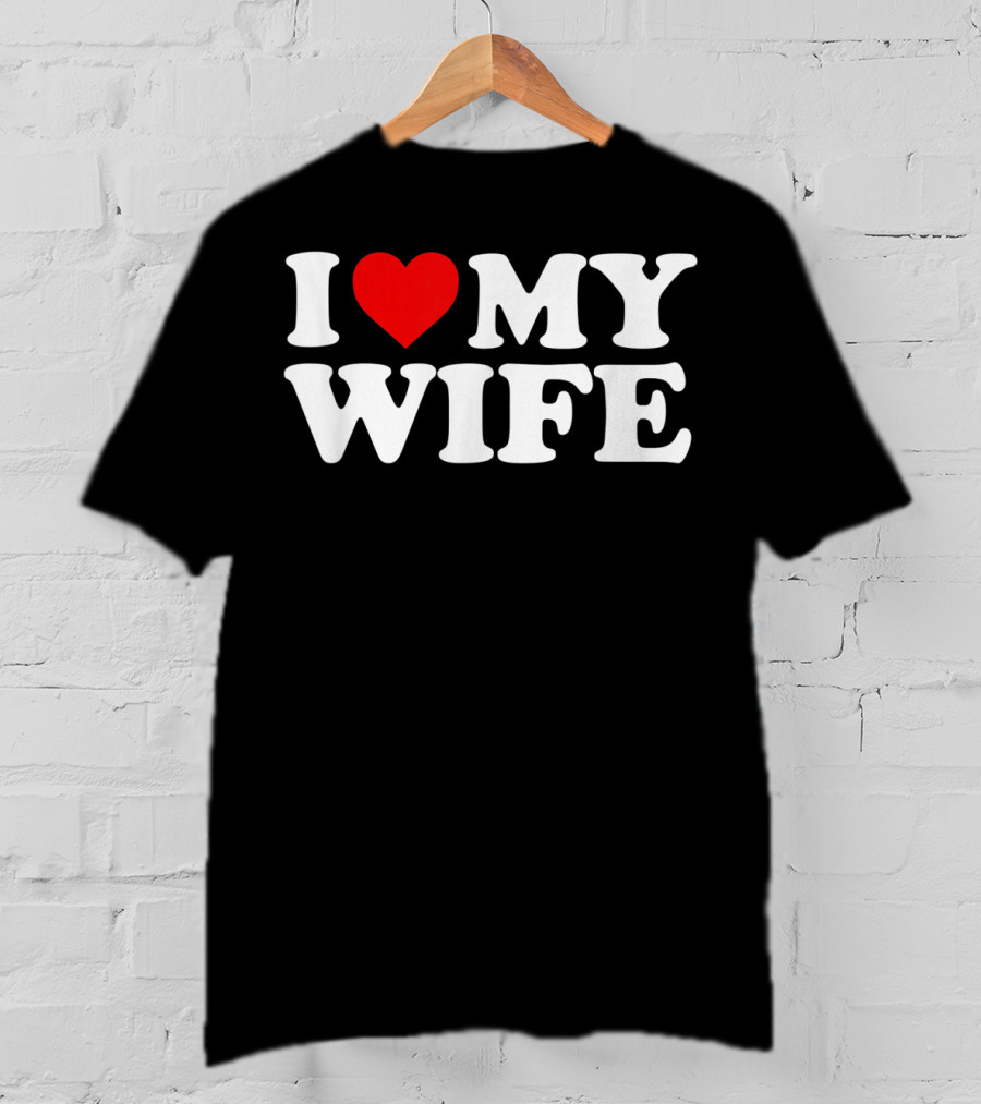 I Love My Wife T-Shirt