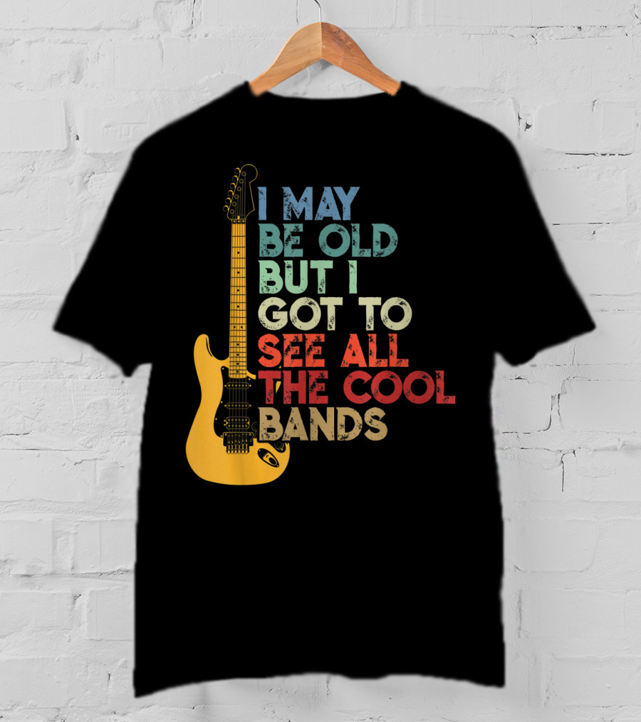 I May Be Old But I Got To See All The Cool Bands Electric Guitar Retro Music T-Shirt