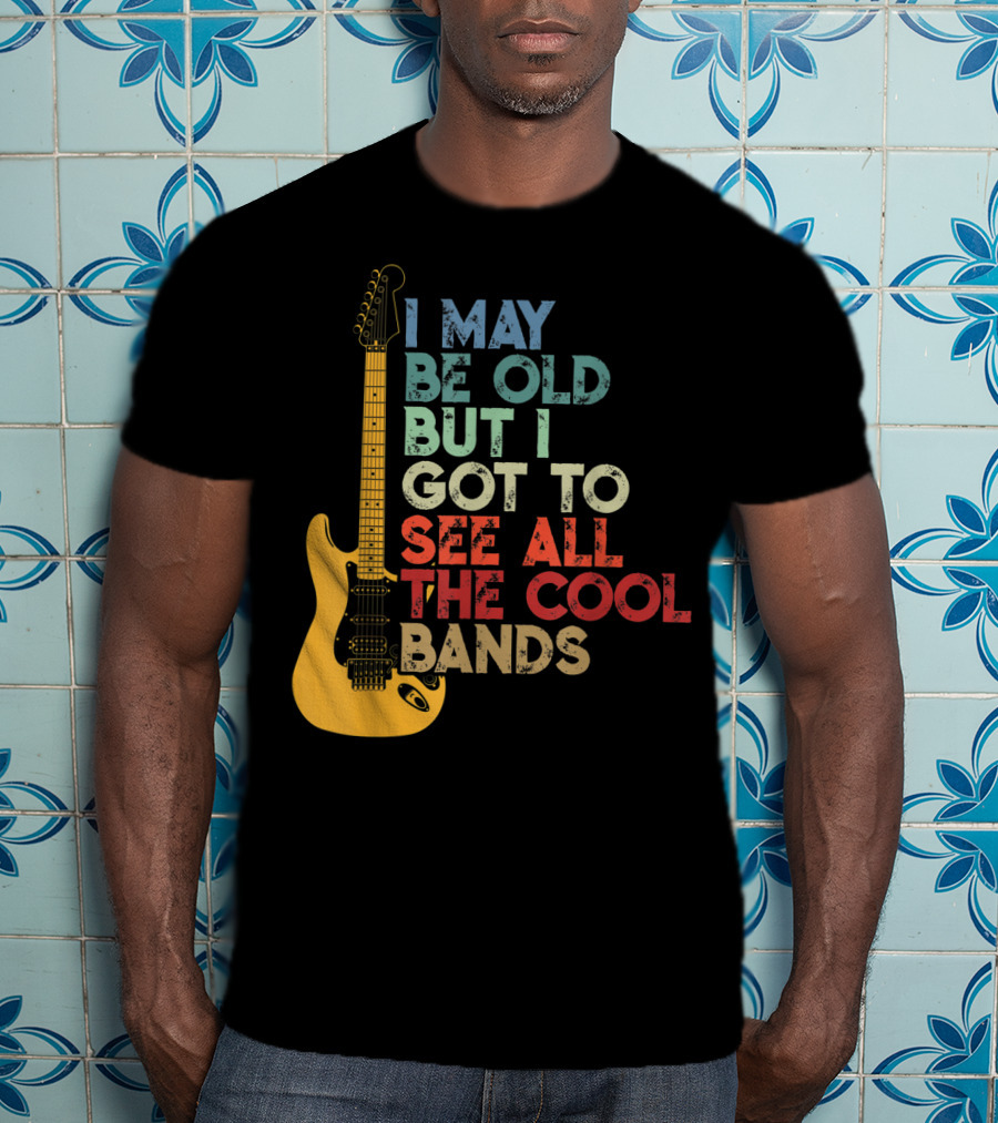 I May Be Old But I Got To See All The Cool Bands Electric Guitar Retro Music T-Shirt