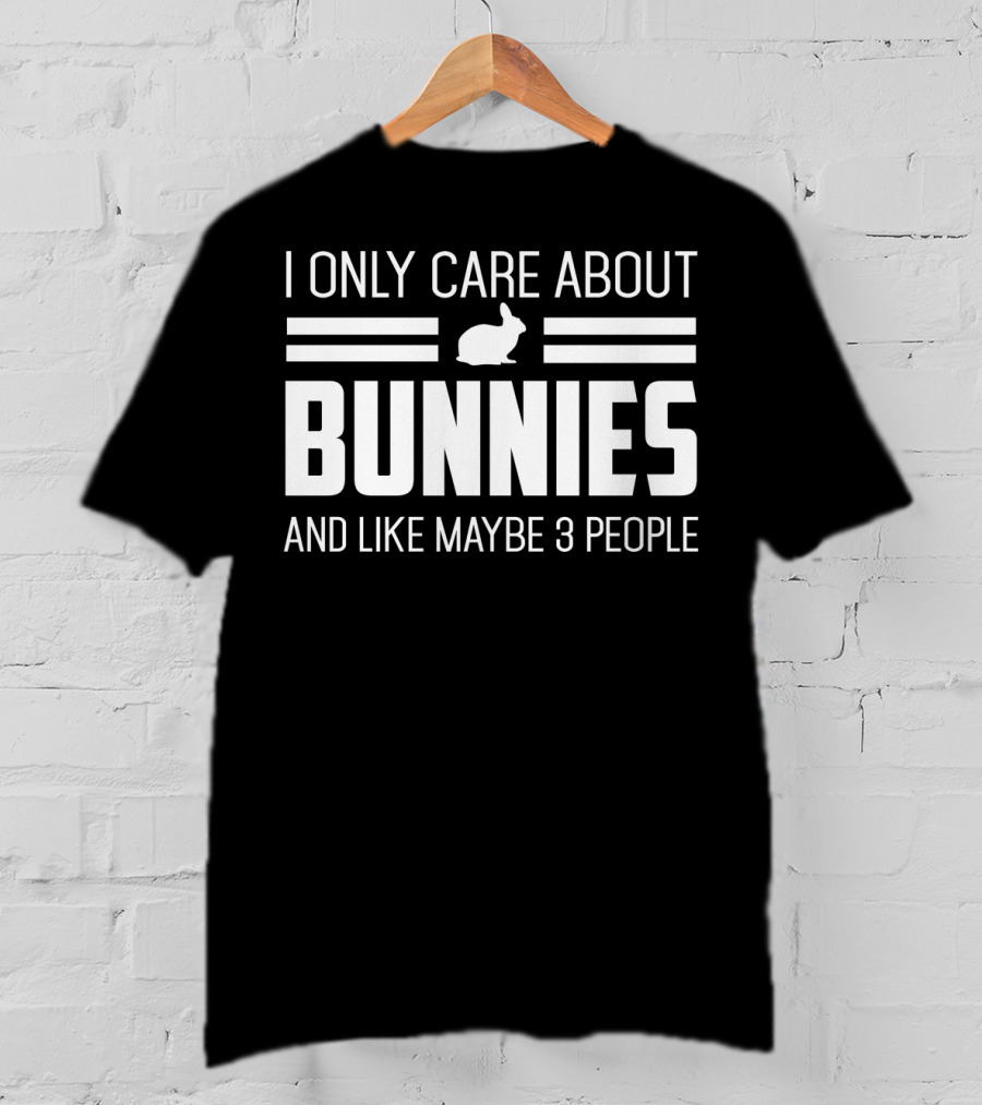 I Only Care About Bunnies And Like Maybe 3 People T-Shirt