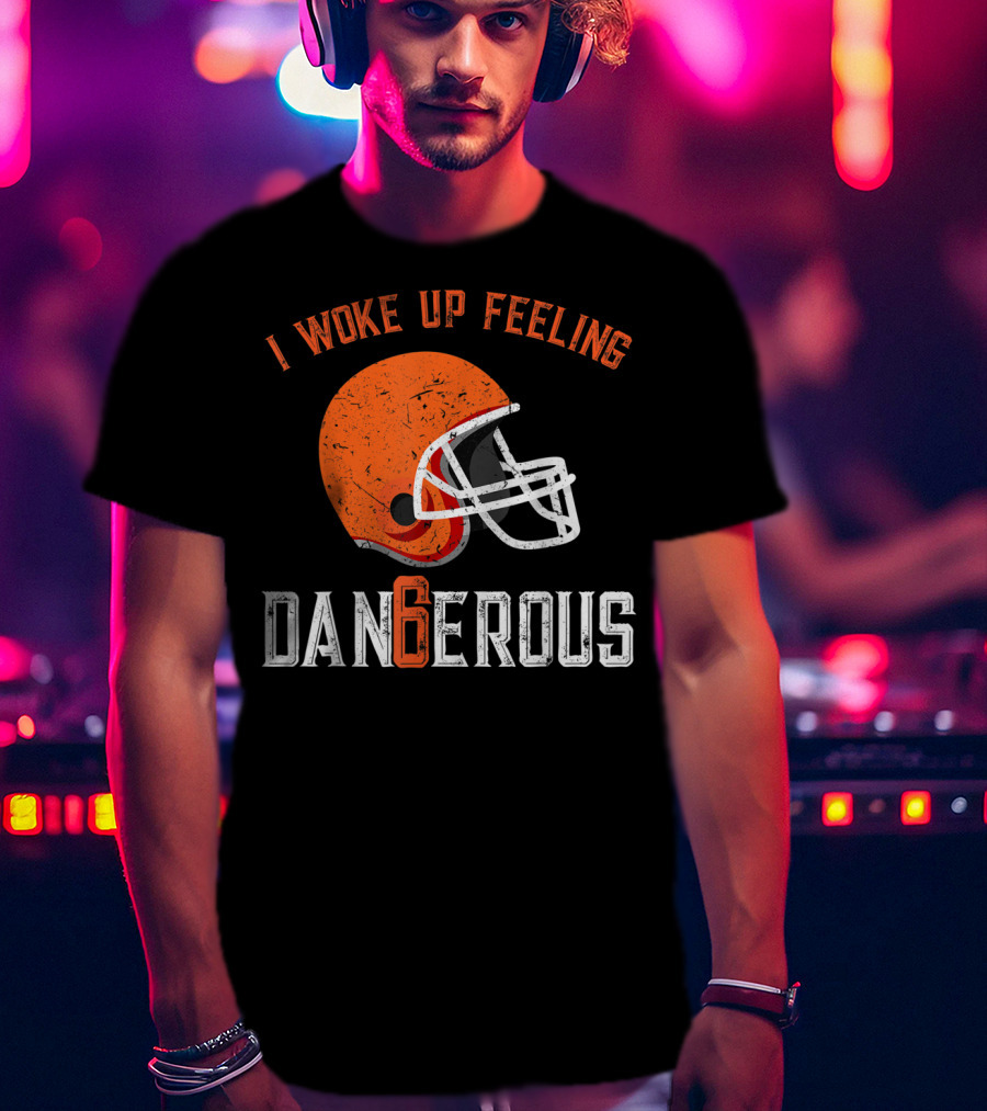 I Woke Up Feeling Cleveland Dangerous 6 Helmet T-Shirt