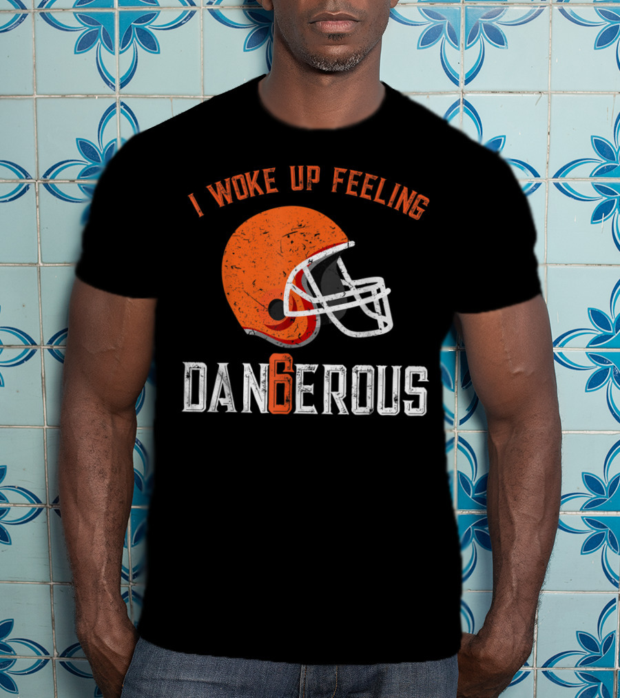 I Woke Up Feeling Cleveland Dangerous 6 Helmet T-Shirt