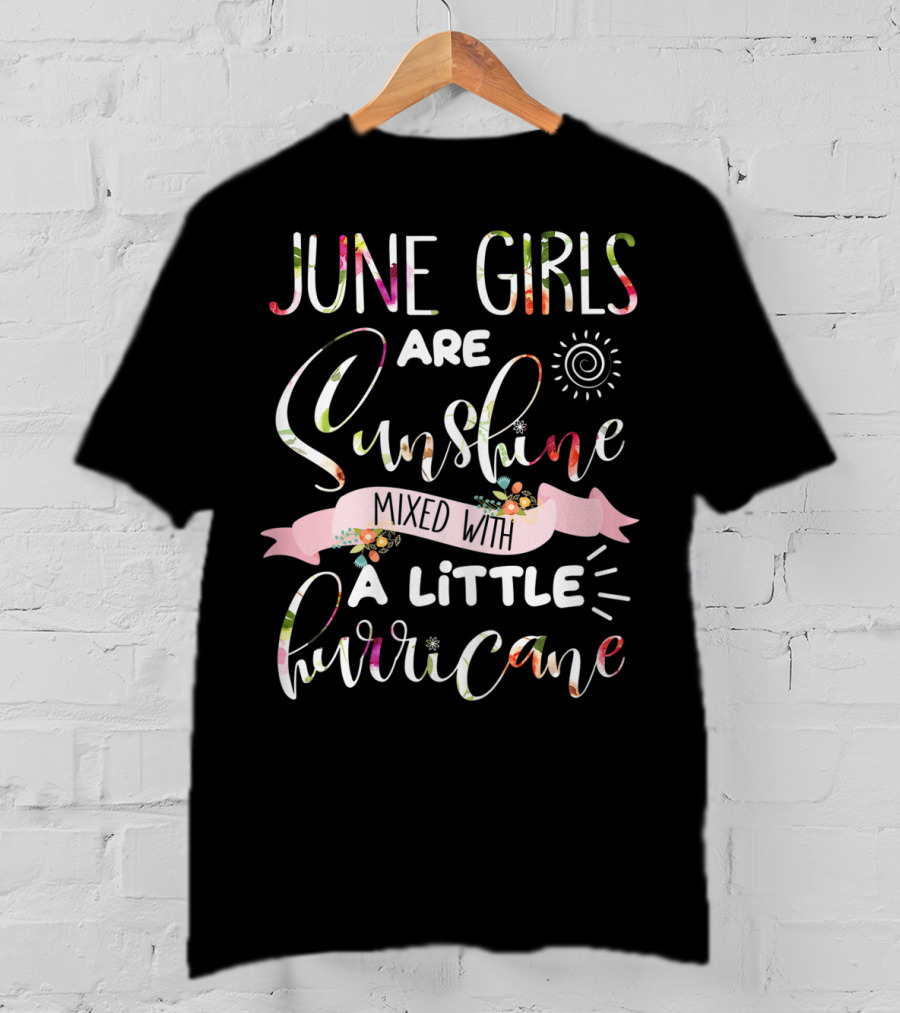 June Girls Are Sunshine Mixed With A Little Hurricane Sun Spiral Floral Banner T-Shirt