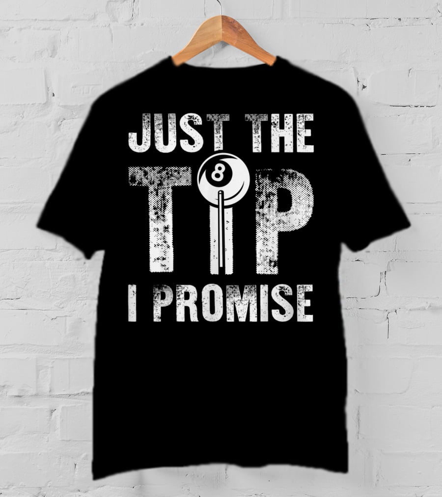 Just The Tip I Promise Funny Billiards Cue Stick 8 Ball T-Shirt