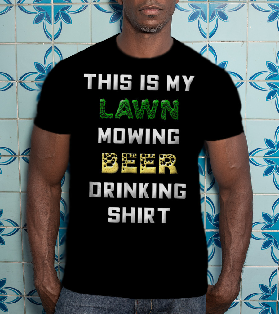 This Is My Lawn Mowing Beer Drinking T-Shirt