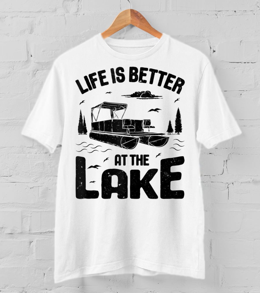 Life Is Better At The Lake Pontoon Boat Adventure T-Shirt