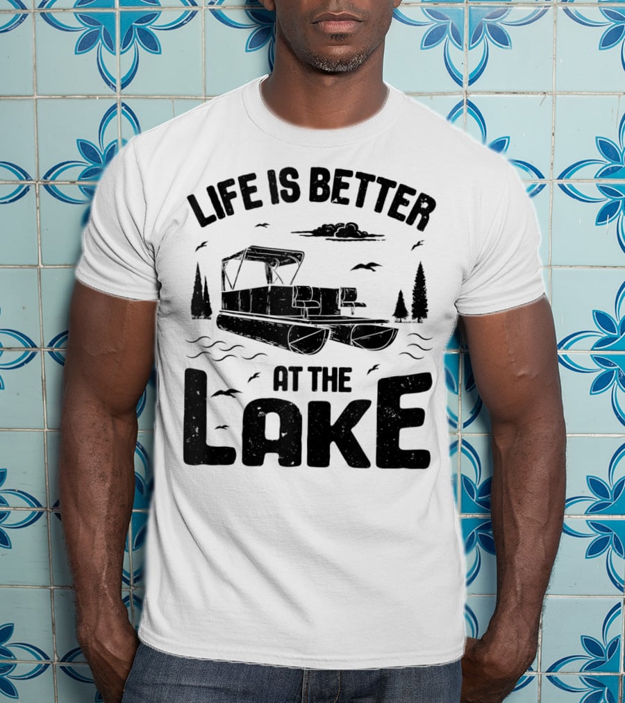 Life Is Better At The Lake Pontoon Boat Adventure T-Shirt