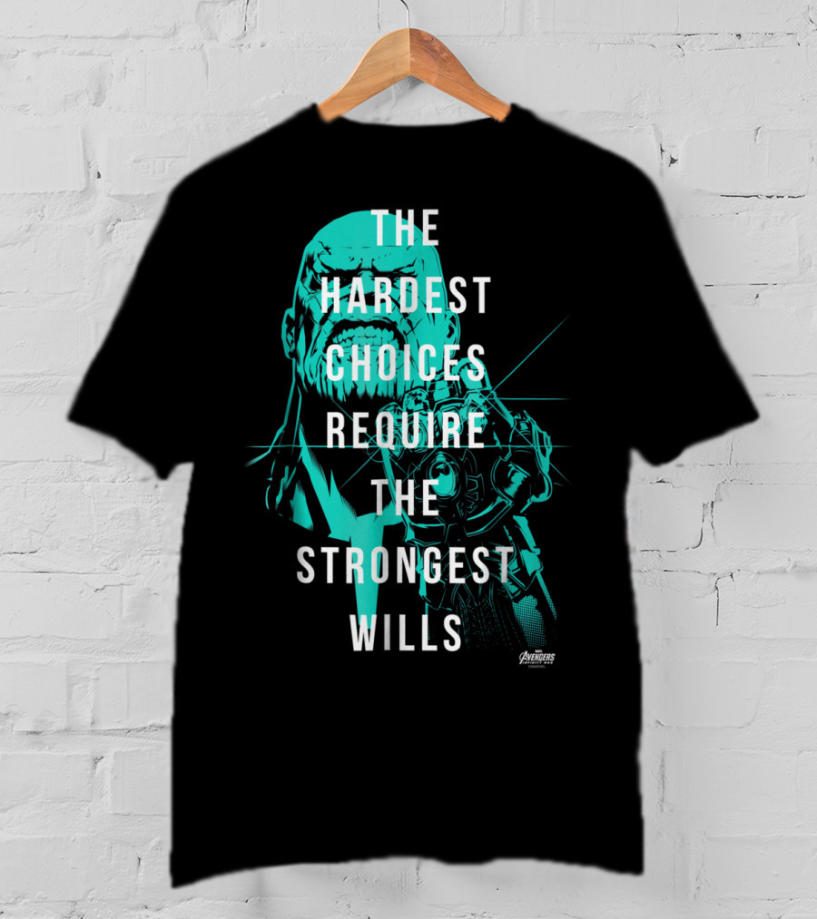 The Hardest Choices Require The Strongest Wills Avengers Infinity War Thanos T-Shirt