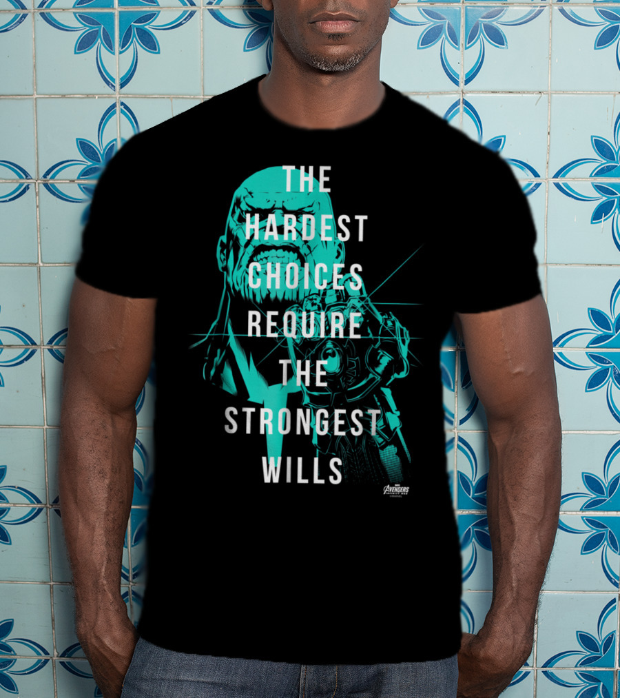 The Hardest Choices Require The Strongest Wills Avengers Infinity War Thanos T-Shirt