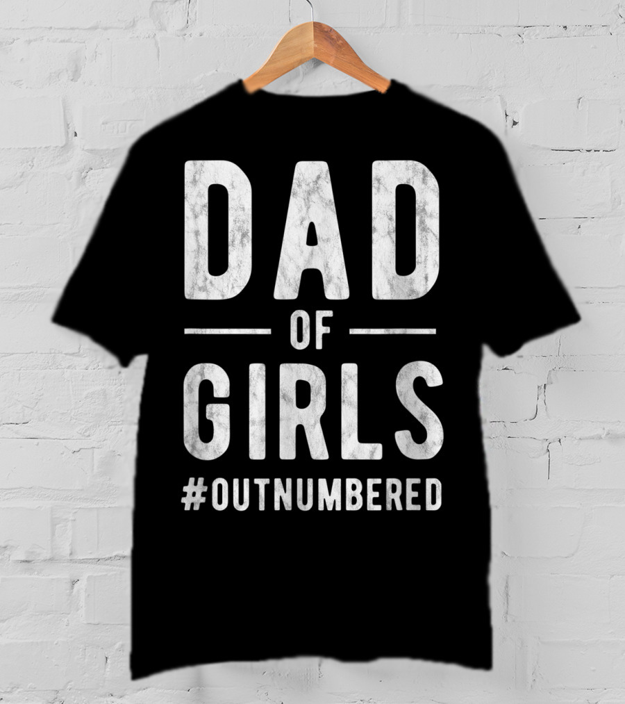Dad Of Girls Funny Daddy Father #Outnumbered T-Shirt