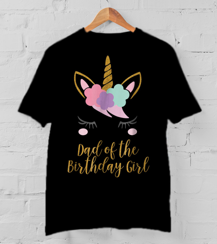 Dad Of The Birthday Girl Unicorn Dad T-Shirt