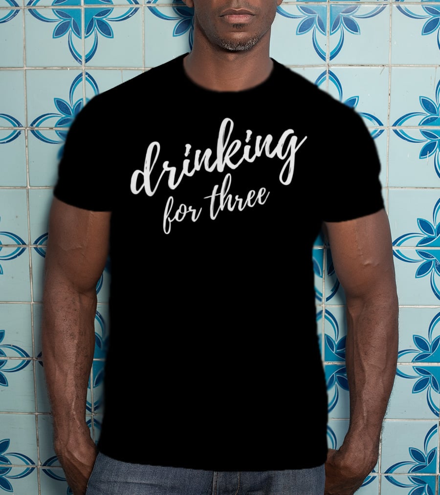 Drinking For Three Mens Eating For Two T-Shirt
