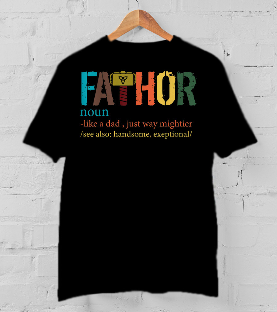 Mens Fa Thor Noun Like Dad Just Way Mightier See Also Handsome Exceptional T-Shirt