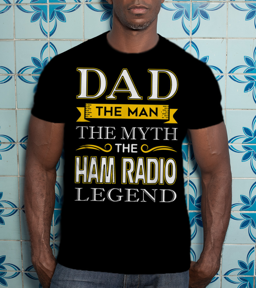Dad The Man The Myth The Ham Radio Legend T-Shirt