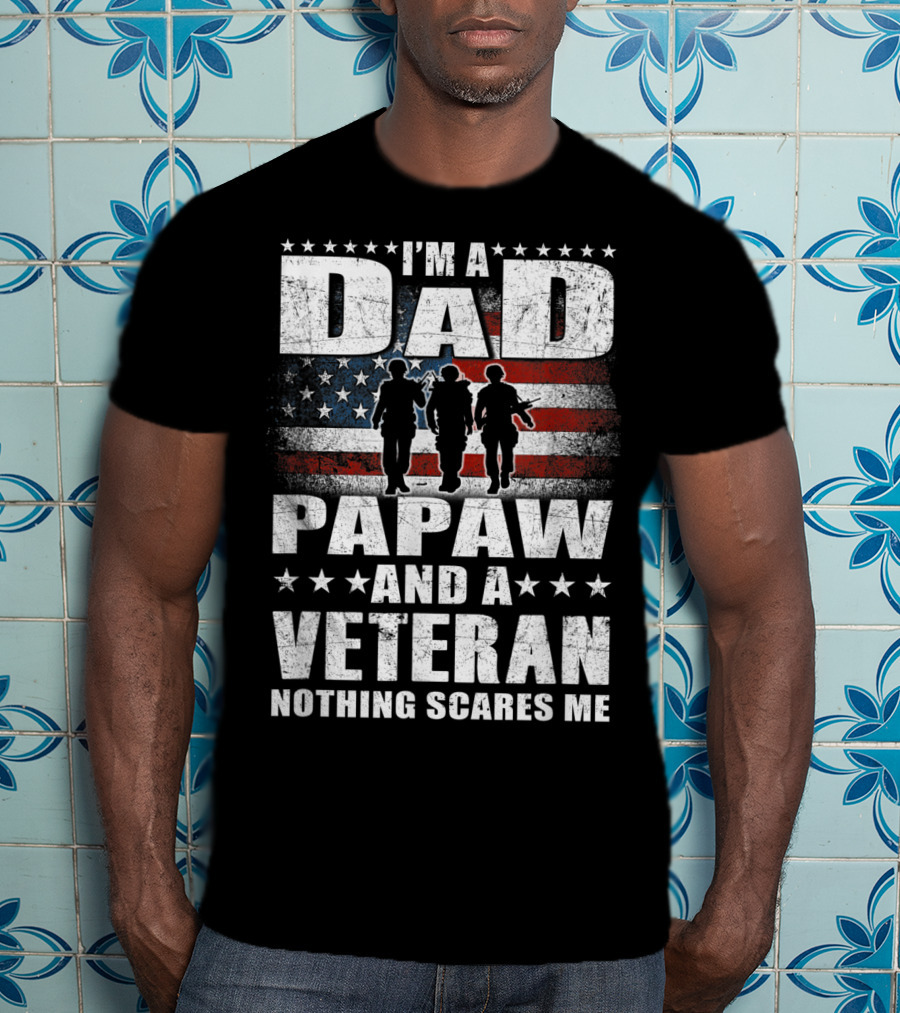 I'm A Dad Papaw And A Veteran Nothing Scares Me Flag T-Shirt