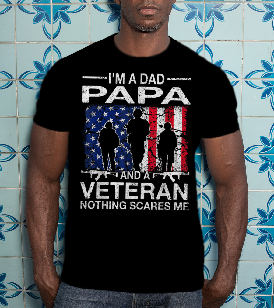 I'm A Dad PAPA And A Veteran Nothing Scares ME T-Shirt