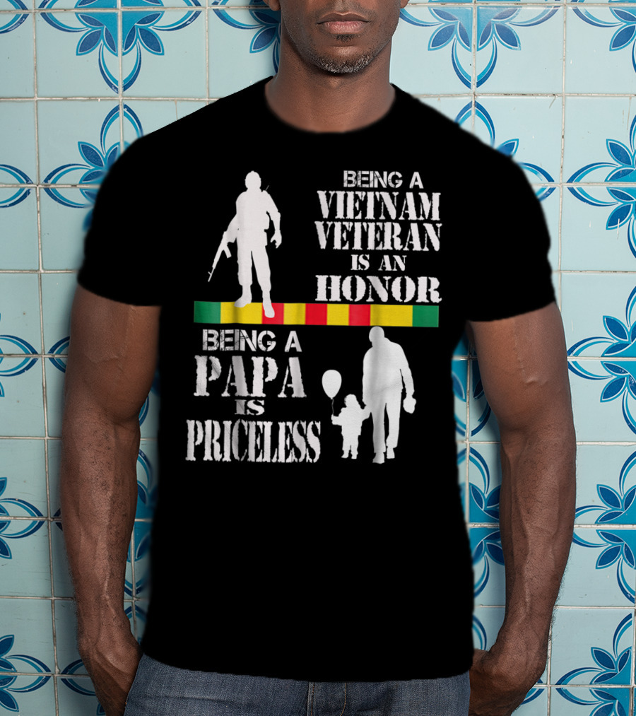 Being A Vietnam Veteran Is An Honor Being A Papa Is Priceless T-Shirt