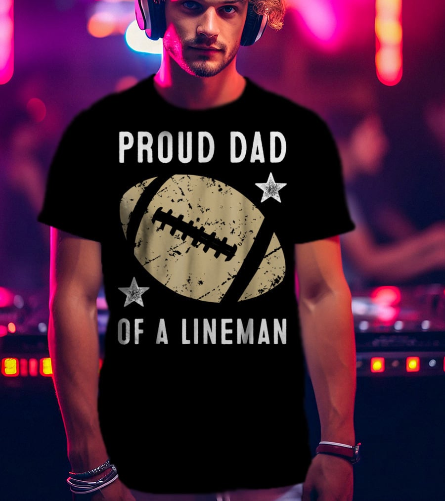 Proud Dad Of A Lineman Football Stars T-Shirt