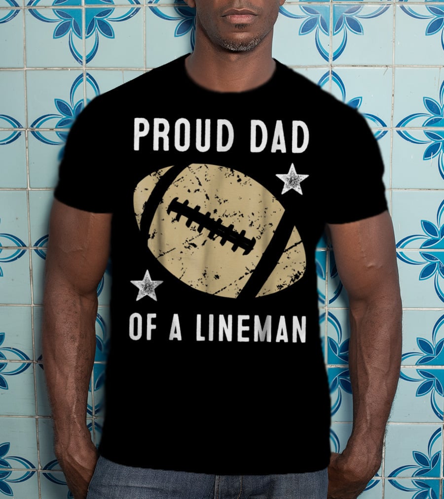 Proud Dad Of A Lineman Football Stars T-Shirt