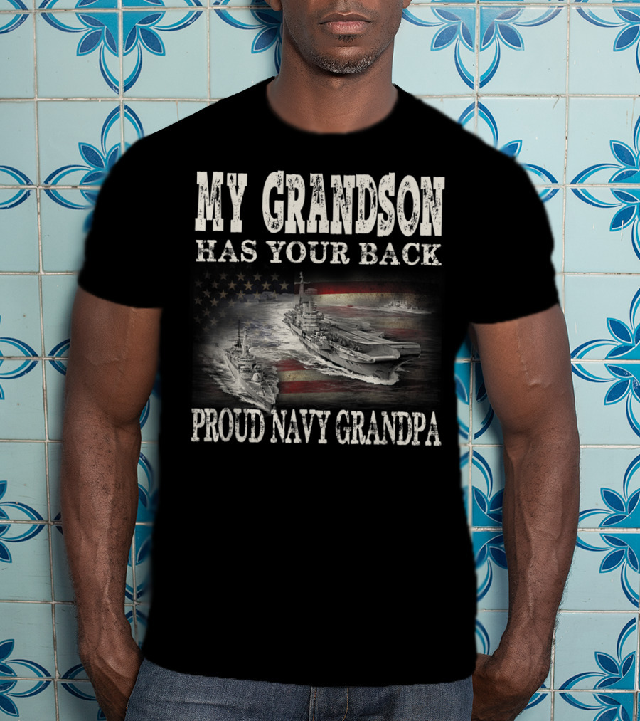 Proud Navy Grandpa My Grandson Has Your Back American Flag Ships T-Shirt