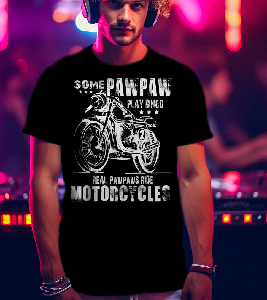 Some Pawpaw Play Bingo Real Pawpaws Ride Motorcycles T-Shirt