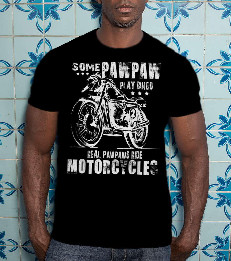 Some Pawpaw Play Bingo Real Pawpaws Ride Motorcycles T-Shirt