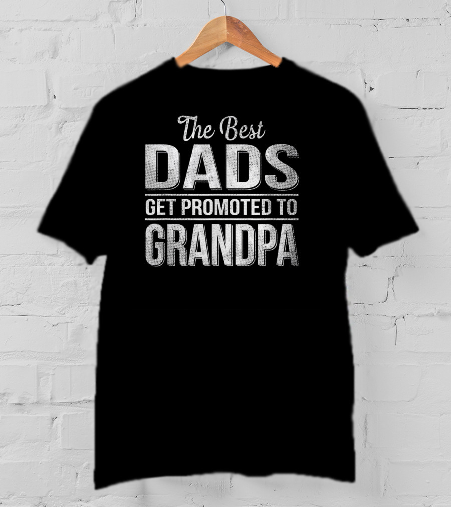 Mens The Best Dads Get Promoted To Grandpa T-Shirt