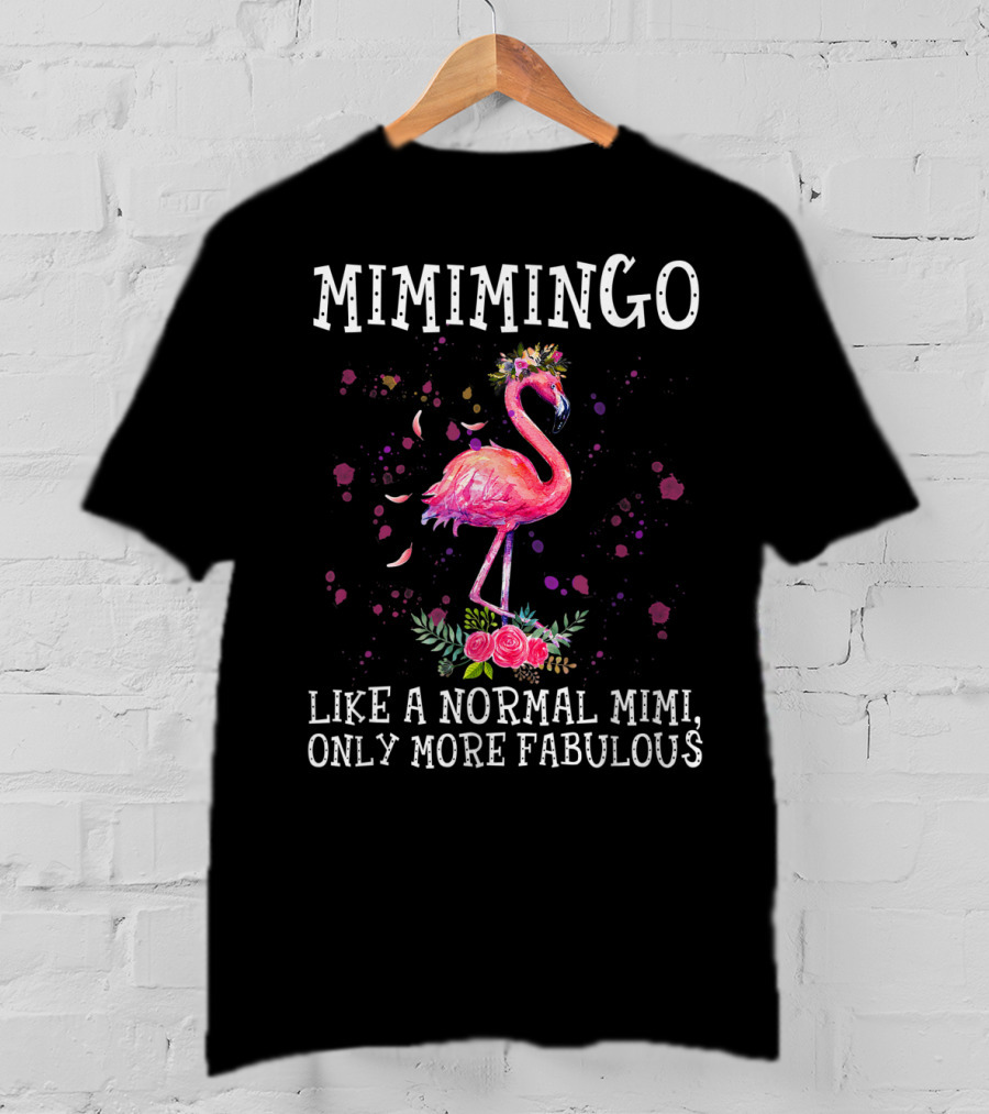 Mimimingo Like A Normal Mimi Only More Fabulous Flamingo With Floral Accents T-Shirt