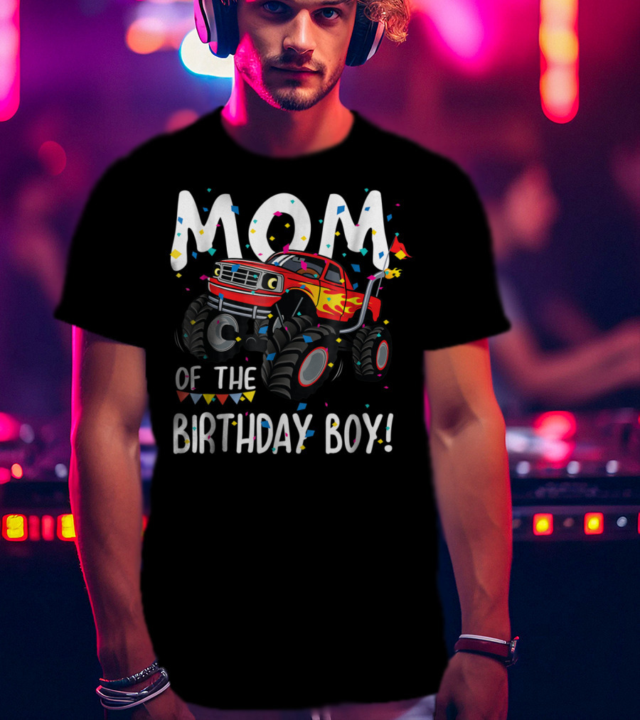 Mom Of The Birthday Boy Monster Truck Party T-Shirt