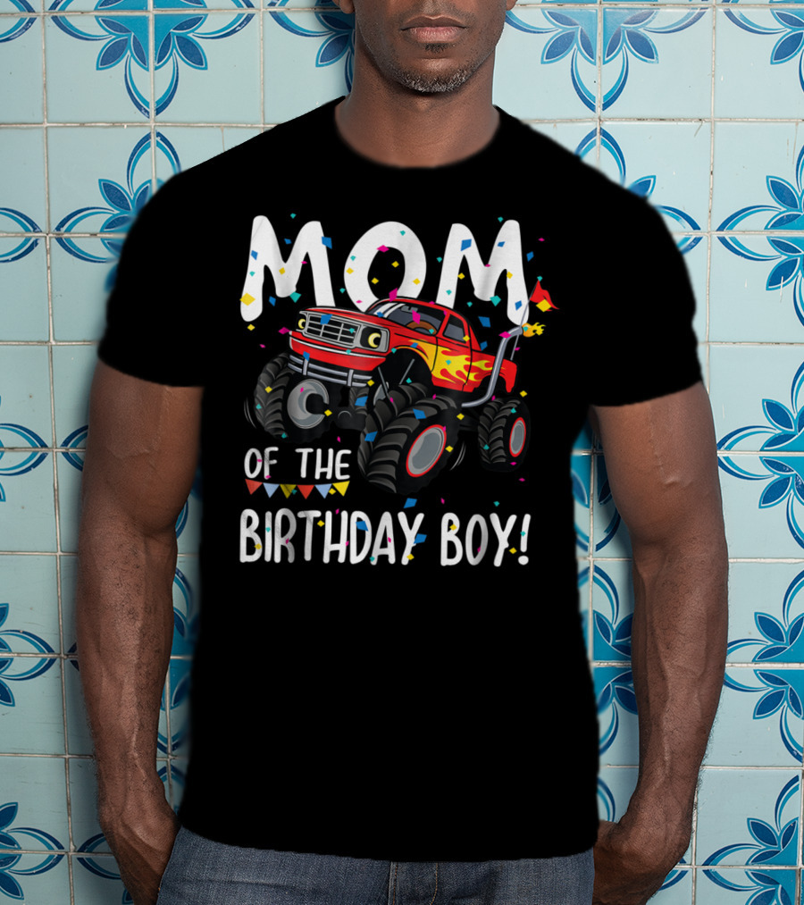 Mom Of The Birthday Boy Monster Truck Party T-Shirt