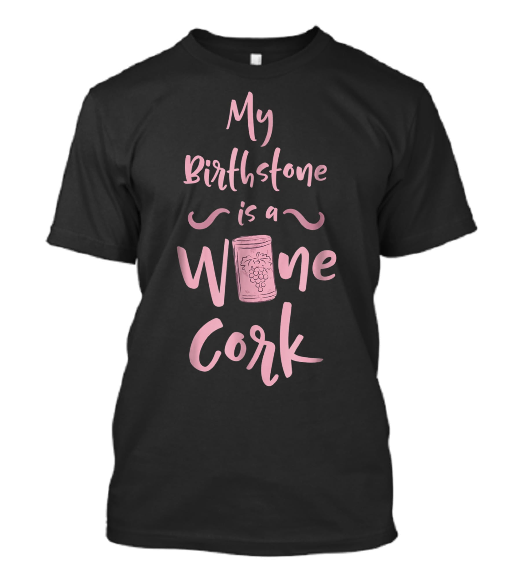 My Birthstone Is A Wine Cork With Grape T-Shirt