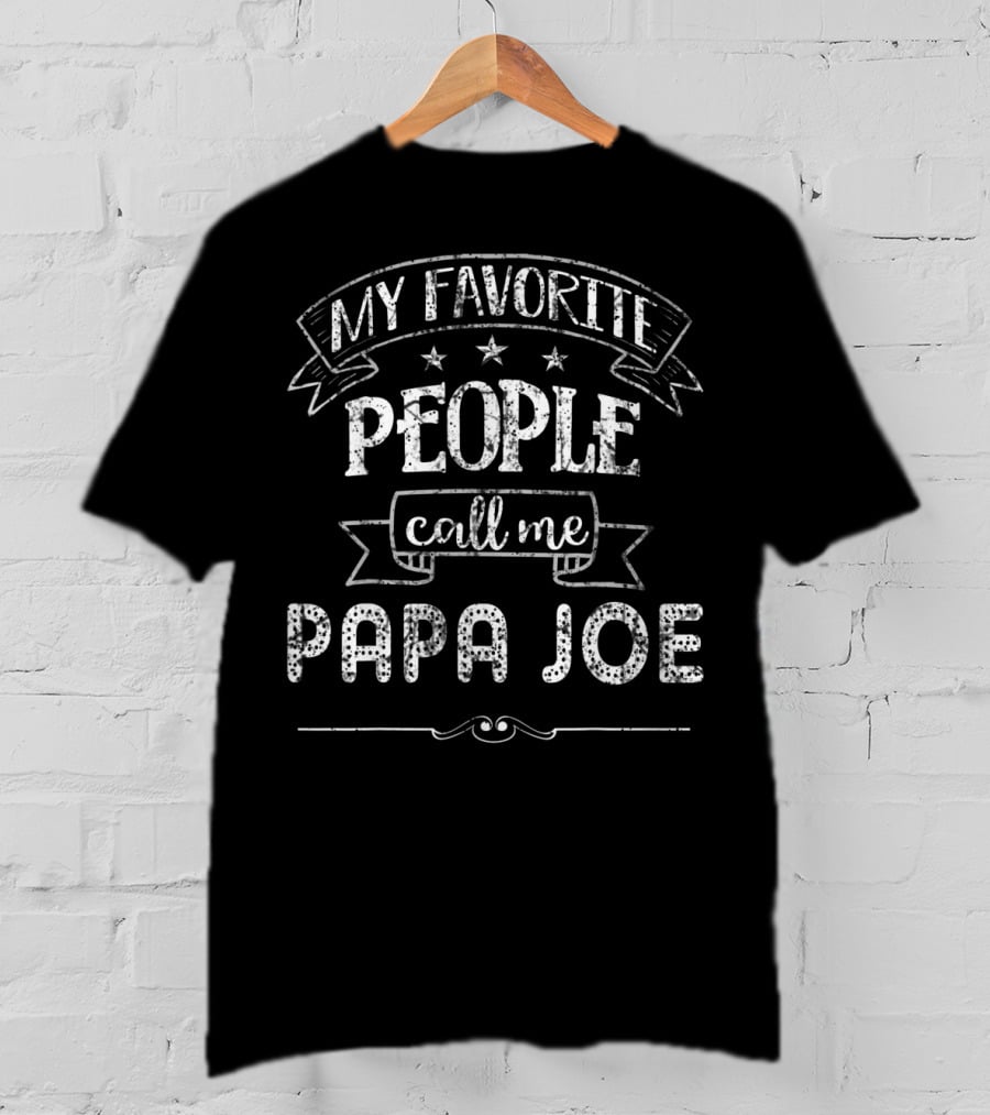 My Favorite People Call ME PAPA Joe T-Shirt