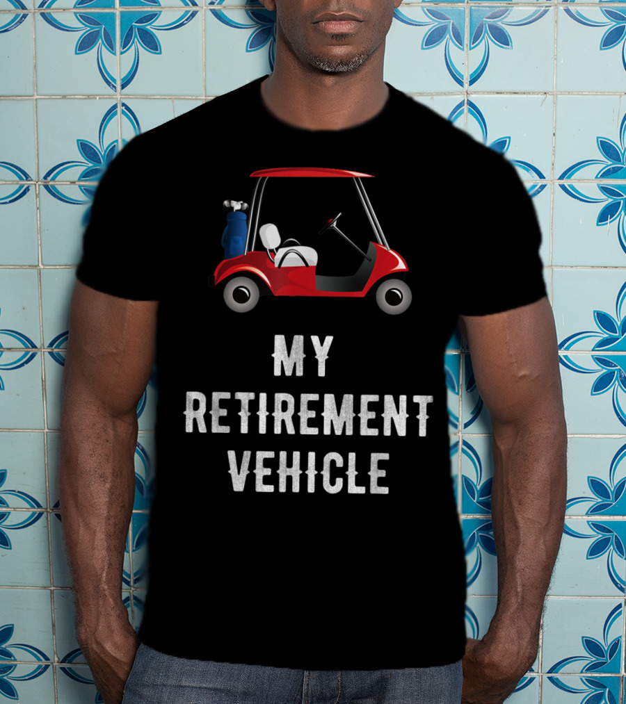 My Retirement Vehicle Golf Cart With Clubs And Humor T-Shirt