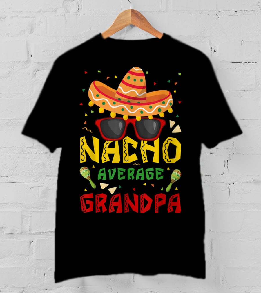 Nacho Average Grandpa Sombrero Sunglasses Maracas Cinco De Mayo T-Shirt