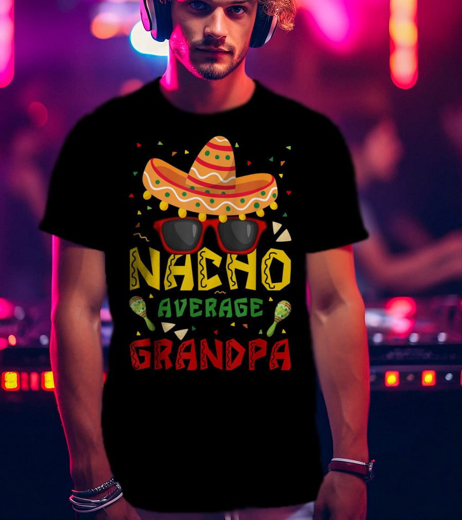 Nacho Average Grandpa Sombrero Sunglasses Maracas Cinco De Mayo T-Shirt