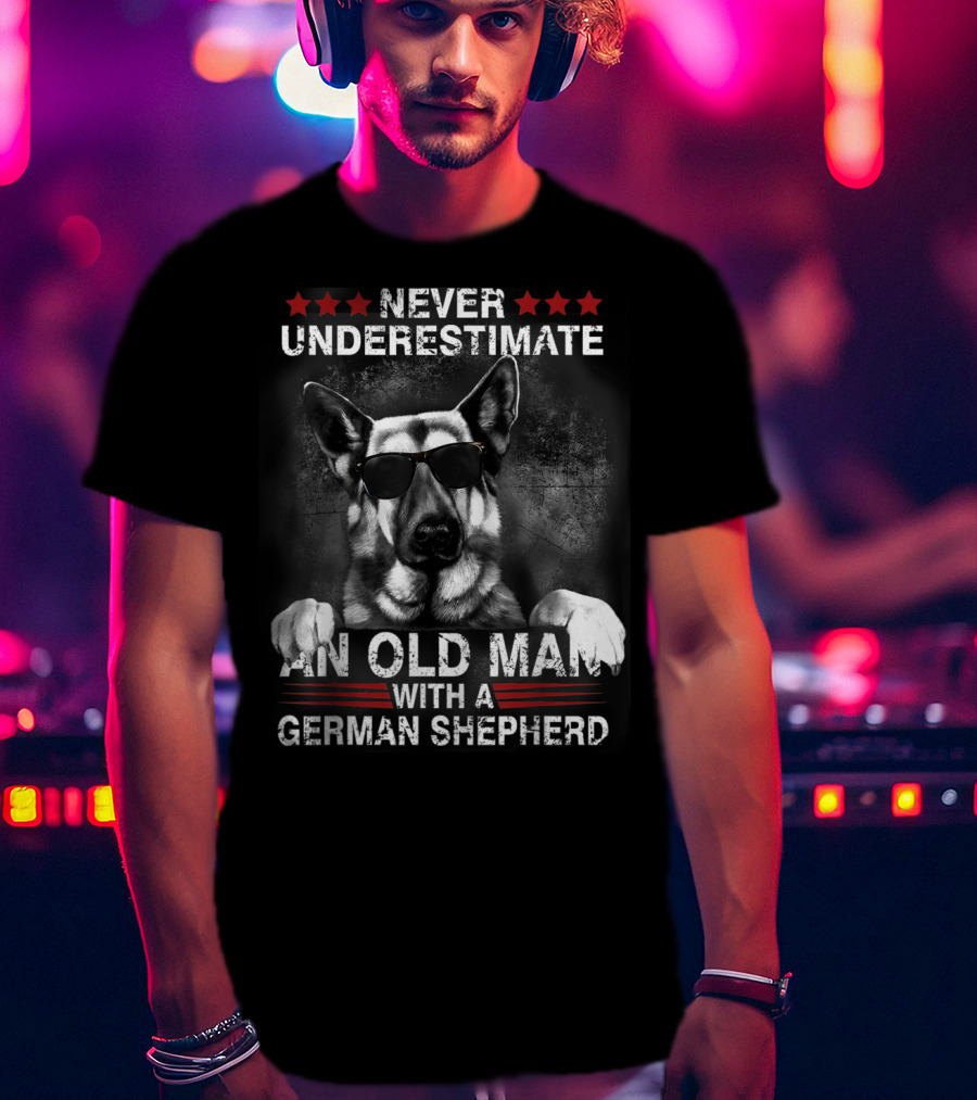 Never Underestimate An Old Man With A German Shepherd T-Shirt